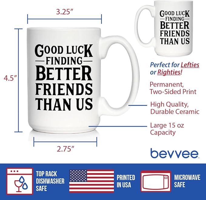 Good Luck Finding Better Friends Than Us - Funny Coffee Mug Gifts for Friends Moving Away - Large 15oz White Ceramic Mug
