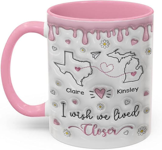 I Wish We Lived Closer 3D Inflated Effect Mug, Custom State To State Best Friend Mug, Long Distance Personalized Gifts For Women