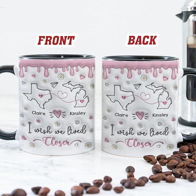 I Wish We Lived Closer 3D Inflated Effect Mug, Custom State To State Best Friend Mug, Long Distance Personalized Gifts For Women