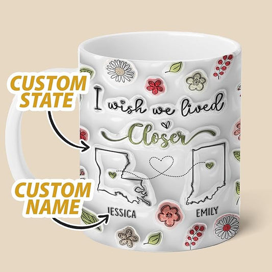 I Wish We Lived Closer 3D Inflated Effect Printed Coffee Mug, Long Distance Friendship Gifts For Women, Custom State To State Mug Christmas Birthday Gifts For Sister Best Friend Mom Nana Moving Away