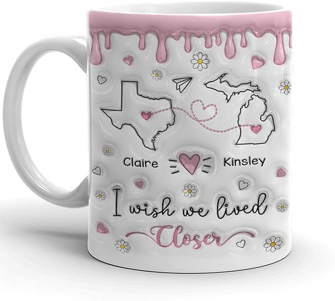 I Wish We Lived Closer 3D Inflated Effect Mug, Custom State To State Best Friend Mug, Long Distance Personalized Gifts For Women