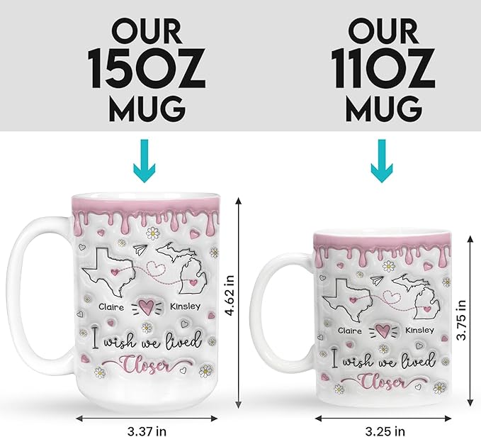 I Wish We Lived Closer 3D Inflated Effect Mug, Custom State To State Best Friend Mug, Long Distance Personalized Gifts For Women